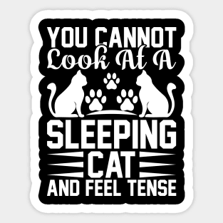 You Can Not Look At A Sleeping Cat And Feel Tense T Shirt For Women Men Sticker